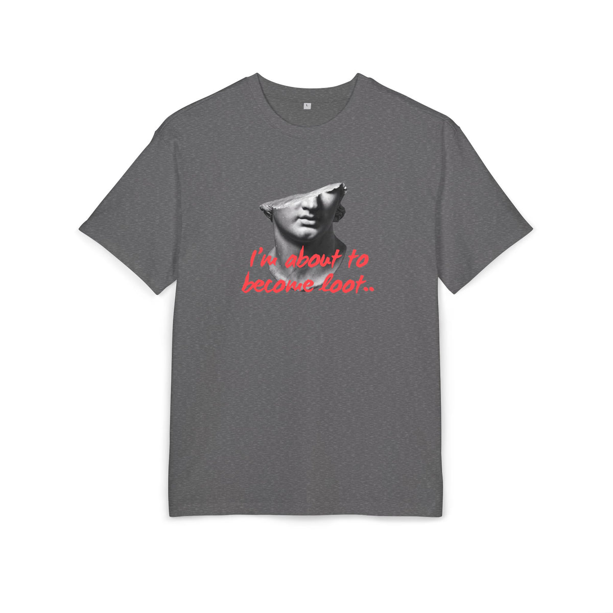 ‘I’m about to become loot’- Oversized Tshirt