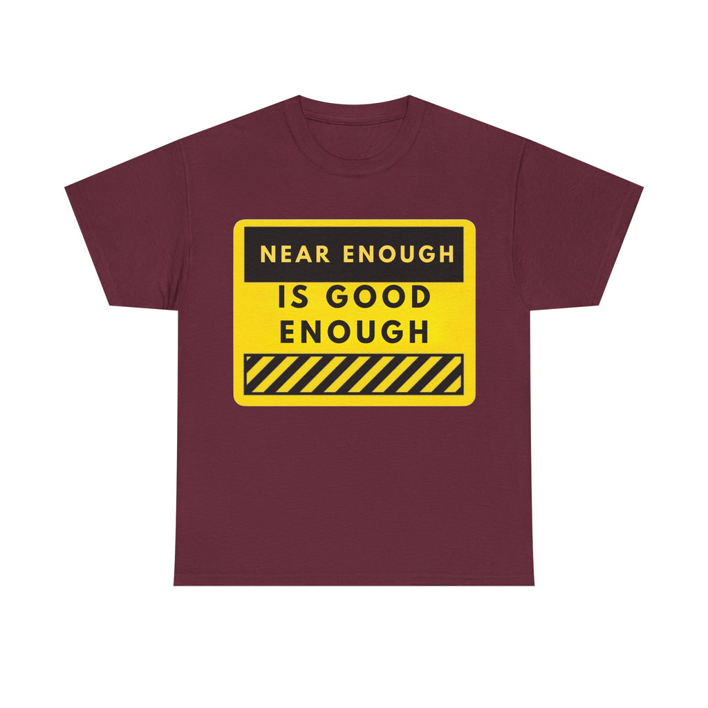 Near Enough Is Good Enough T-Shirt