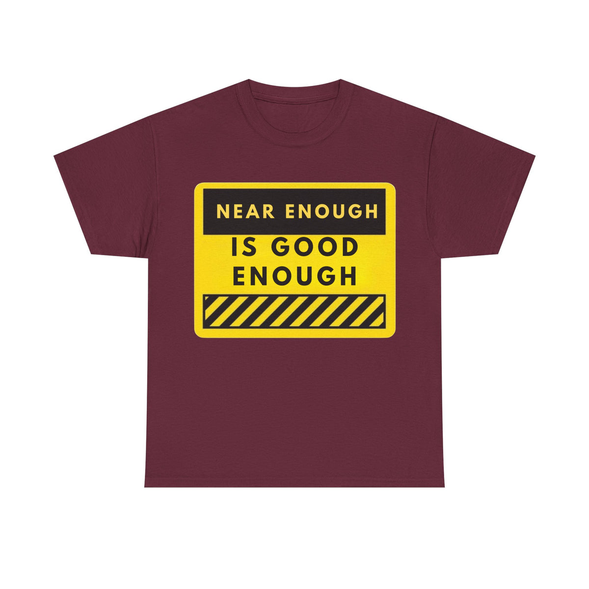 Near Enough Is Good Enough T-Shirt