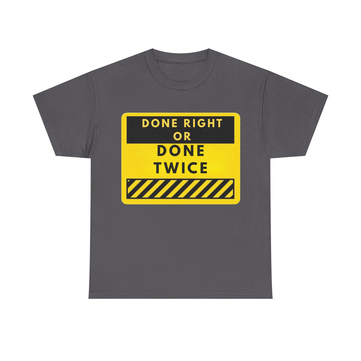 Done Right or Done Twice T-Shirt — Construction Safety Sign Tee