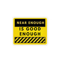Magnet — "Near Enough Is Good Enough" Yellow Motivational Refrigerator Magnet