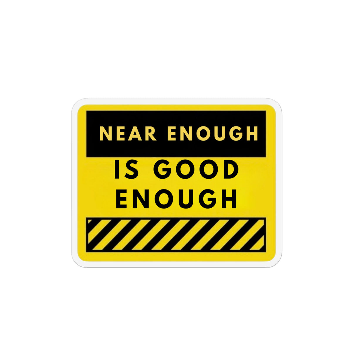 Magnet — "Near Enough Is Good Enough" Yellow Motivational Refrigerator Magnet