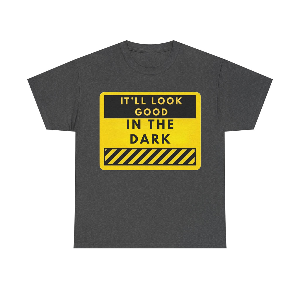 T-Shirt — "It'll Look Good in the Dark" Graphic Tee (Yellow Warning Design)