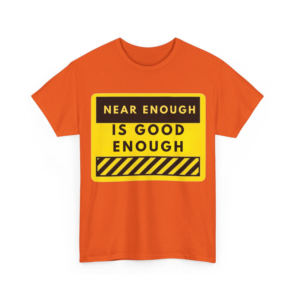 Near Enough Is Good Enough T-Shirt
