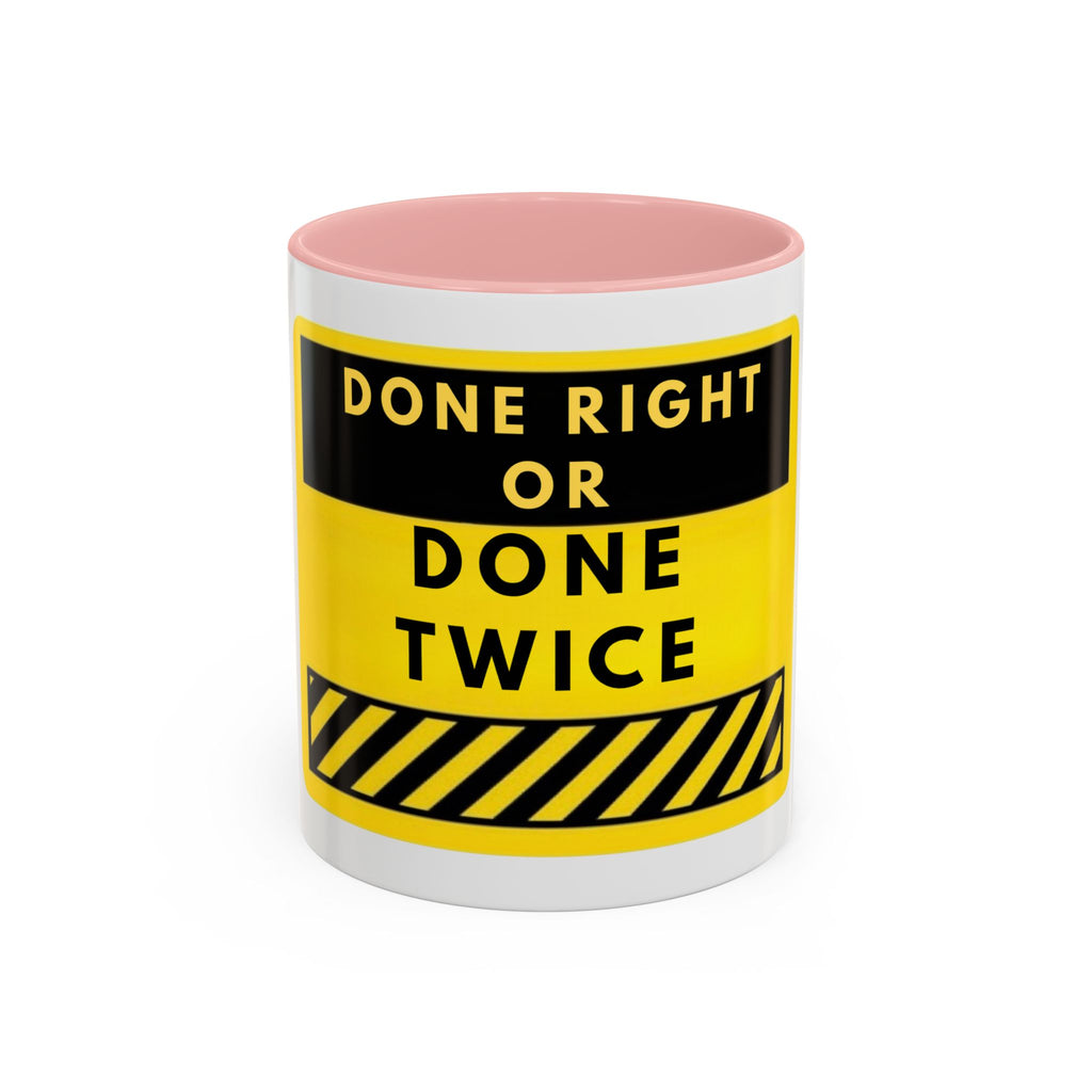 Done Right or Done Twice Coffee Mug — Motivational Construction-Style Accent Mug