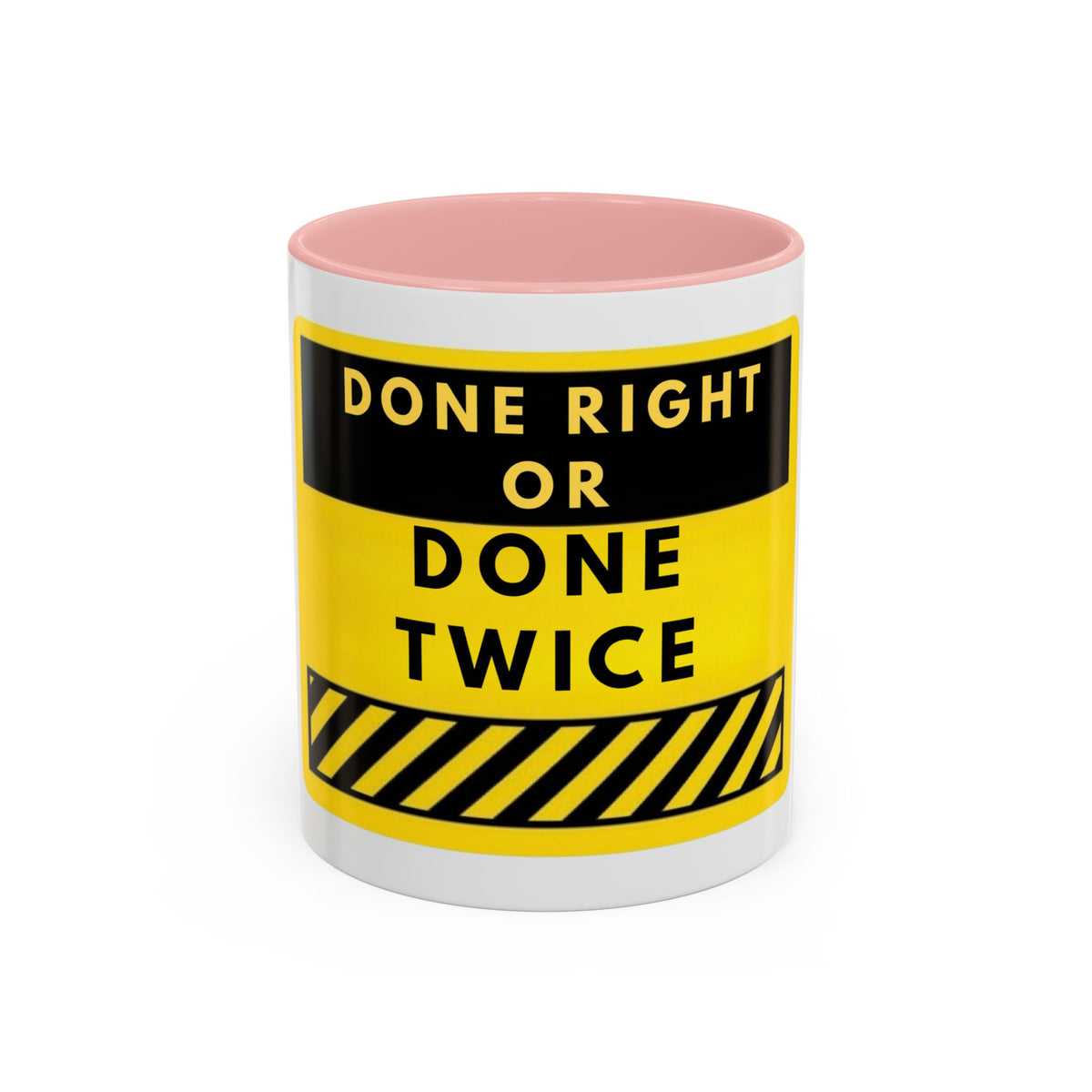 Done Right or Done Twice Coffee Mug — Motivational Construction-Style Accent Mug