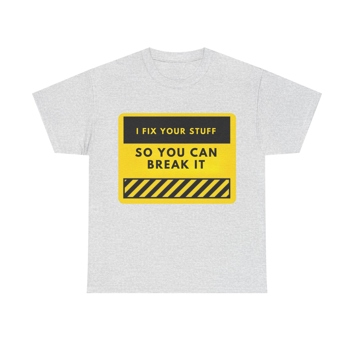 T-Shirt – "I Fix Your Stuff So You Can Break It" Funny Mechanic/Tech Repair Tee
