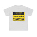 I Don't Do It Cheap — I Do It Once T-Shirt