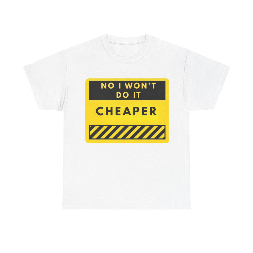 T-Shirt — "No I Won't Do It Cheaper" Graphic Tee (Yellow Warning Sign)