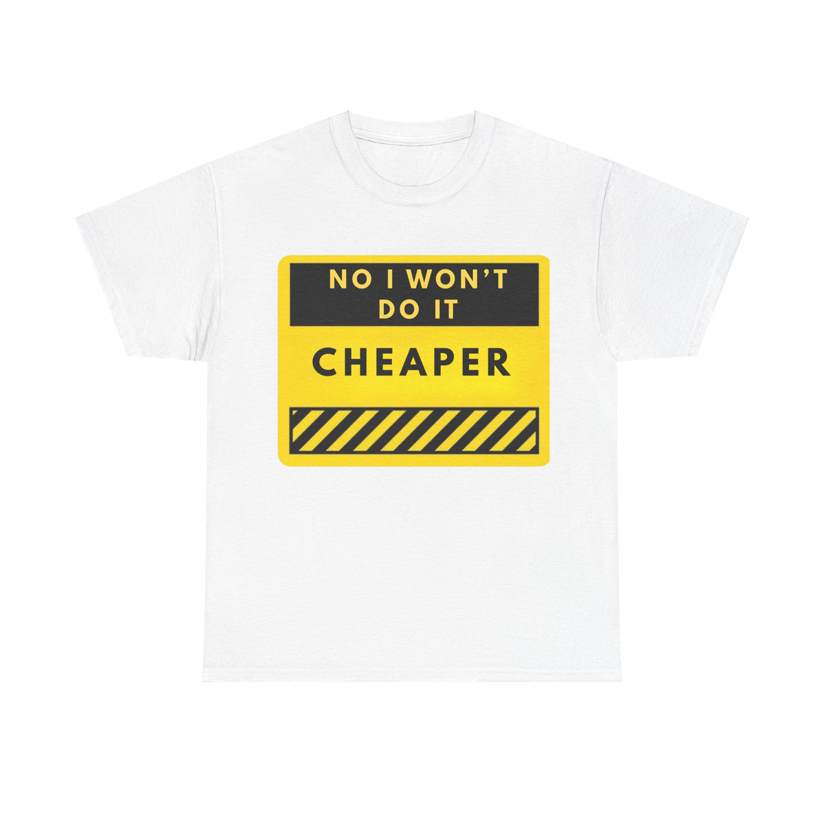 T-Shirt — "No I Won't Do It Cheaper" Graphic Tee (Yellow Warning Sign)