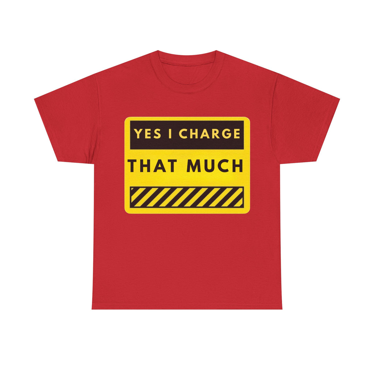 T-Shirt — "Yes I Charge That Much" Graphic Tee (Funny Fee Statement)