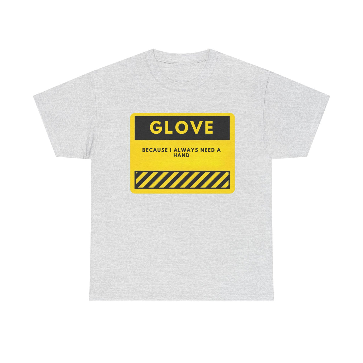 T-Shirt — 'GLOVE: Because I Always Need a Hand' Graphic Tee (Yellow Safety Sign)