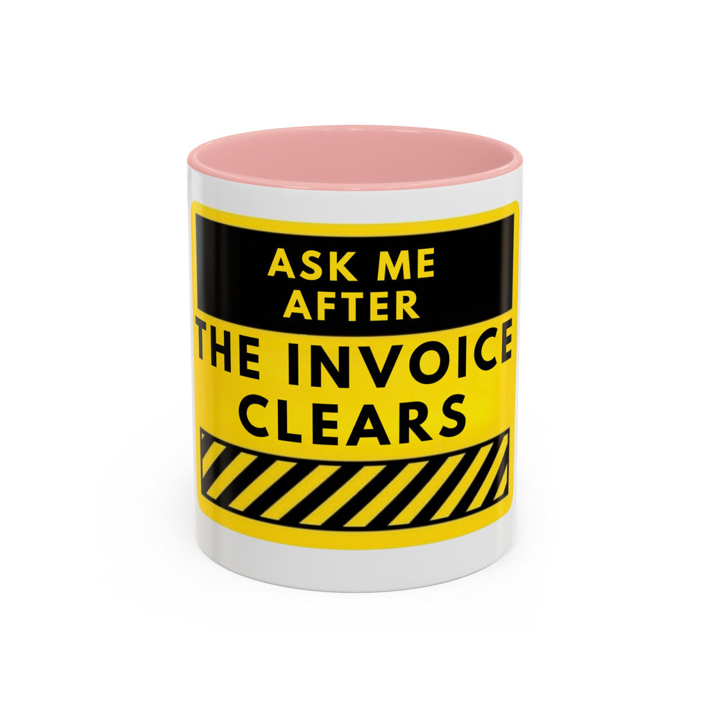 Ask Me After the Invoice Clears Coffee Mug — Funny Office Invoice Payment Mug