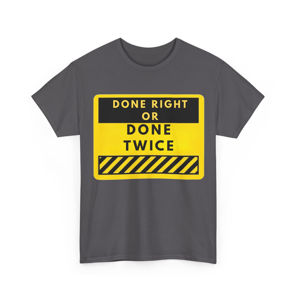 Done Right or Done Twice T-Shirt — Construction Safety Sign Tee