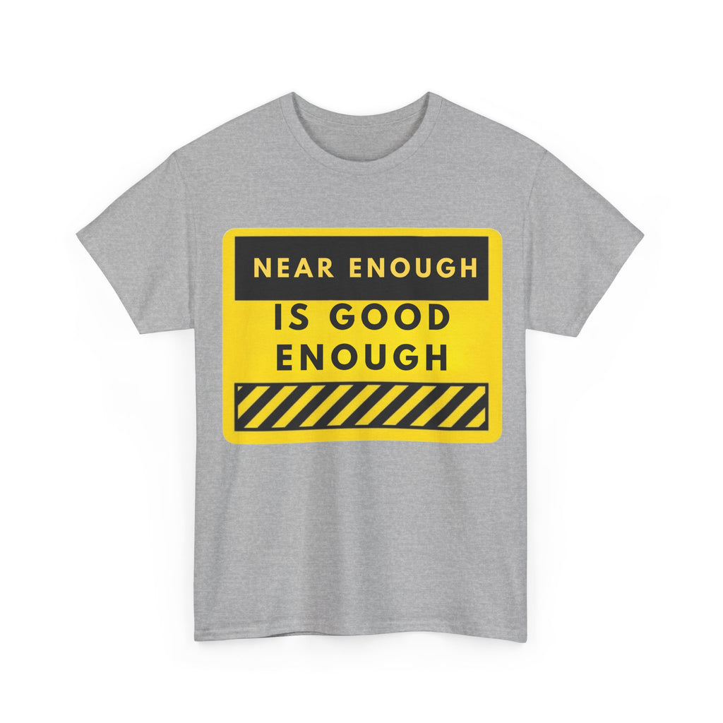 Near Enough Is Good Enough T-Shirt