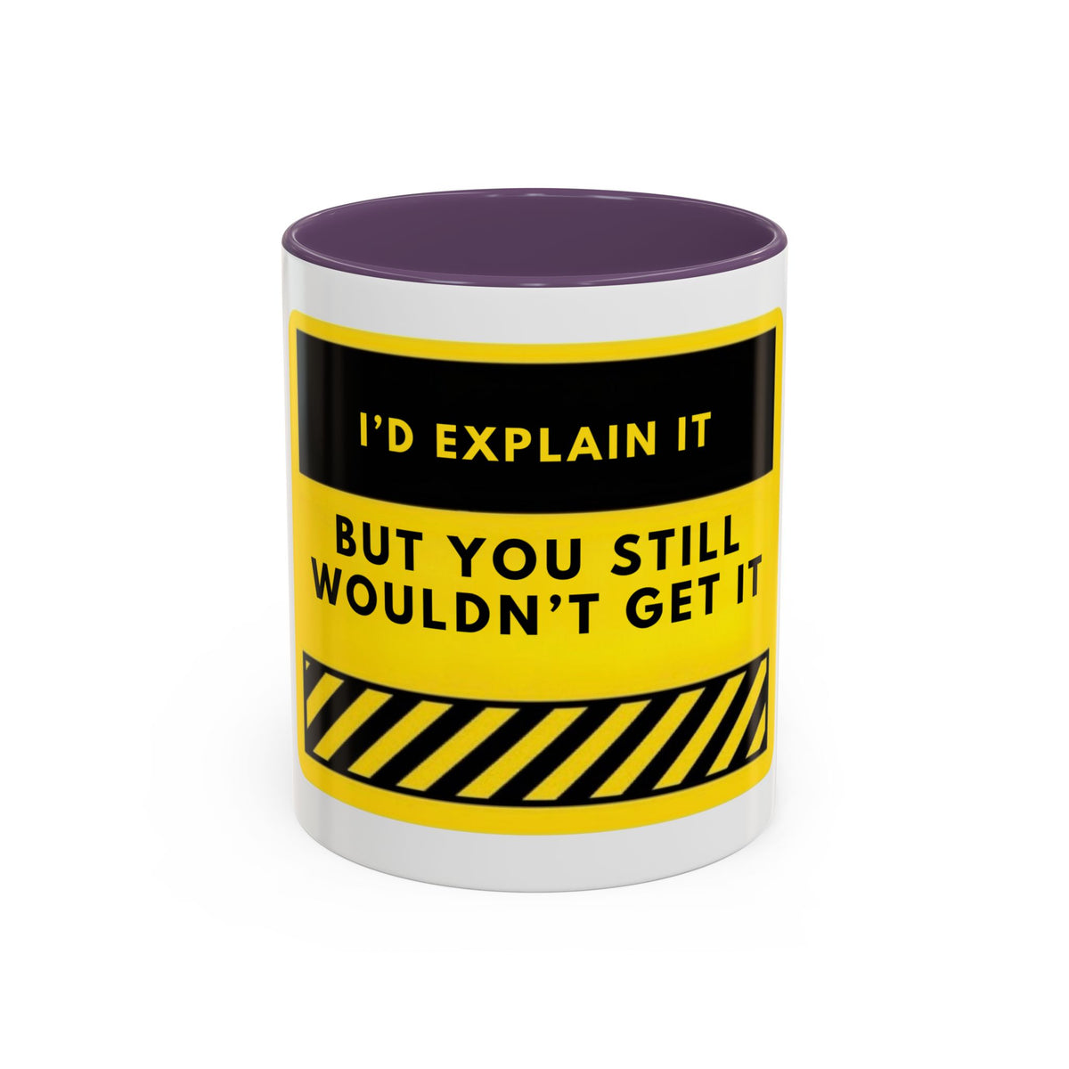 Funny Warning Accent Coffee Mug — “I’d Explain It But You Still Wouldn’t Get It”