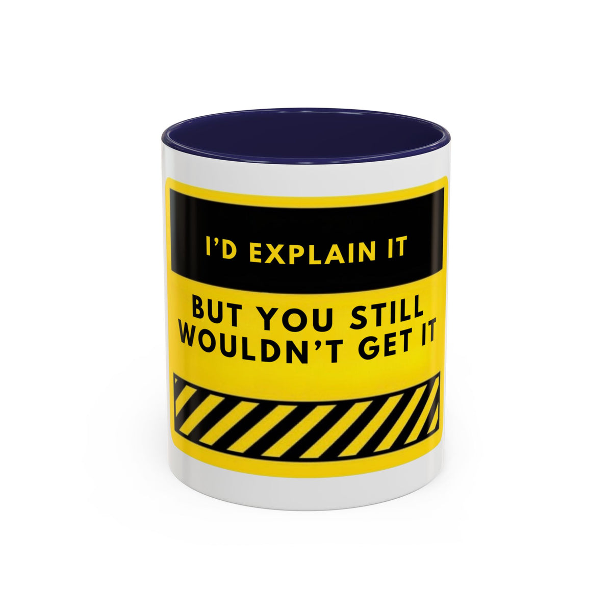 Funny Warning Accent Coffee Mug — “I’d Explain It But You Still Wouldn’t Get It”