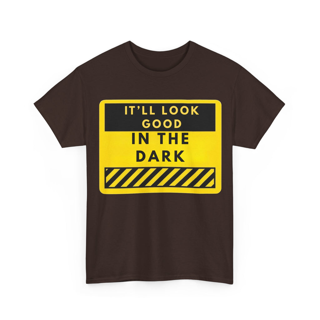 T-Shirt — "It'll Look Good in the Dark" Graphic Tee (Yellow Warning Design)