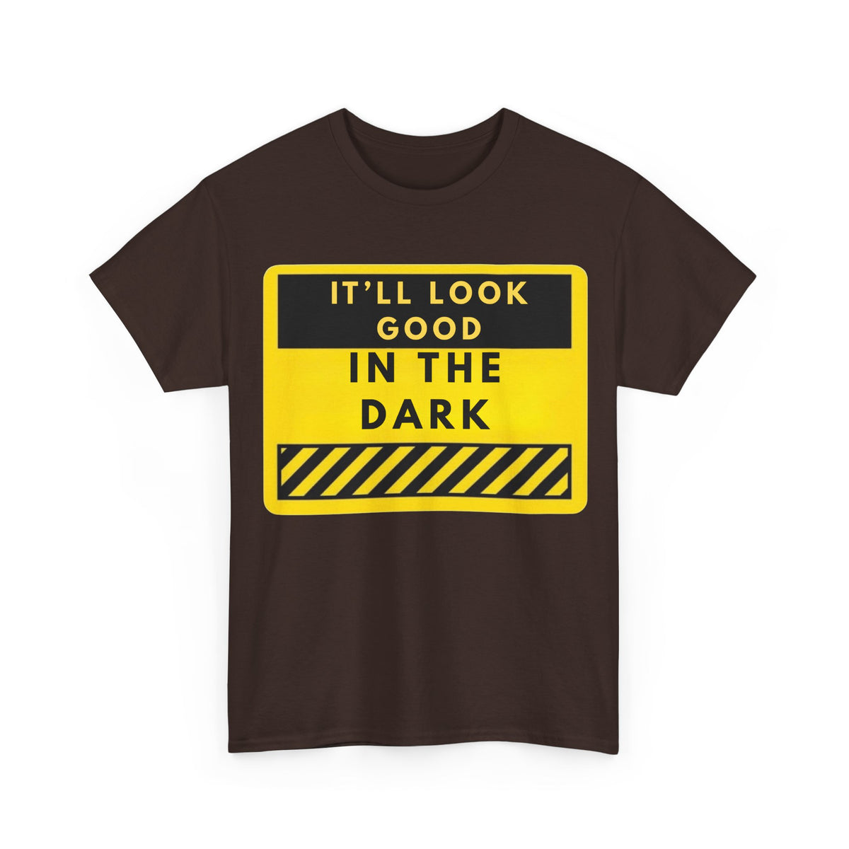 T-Shirt — "It'll Look Good in the Dark" Graphic Tee (Yellow Warning Design)