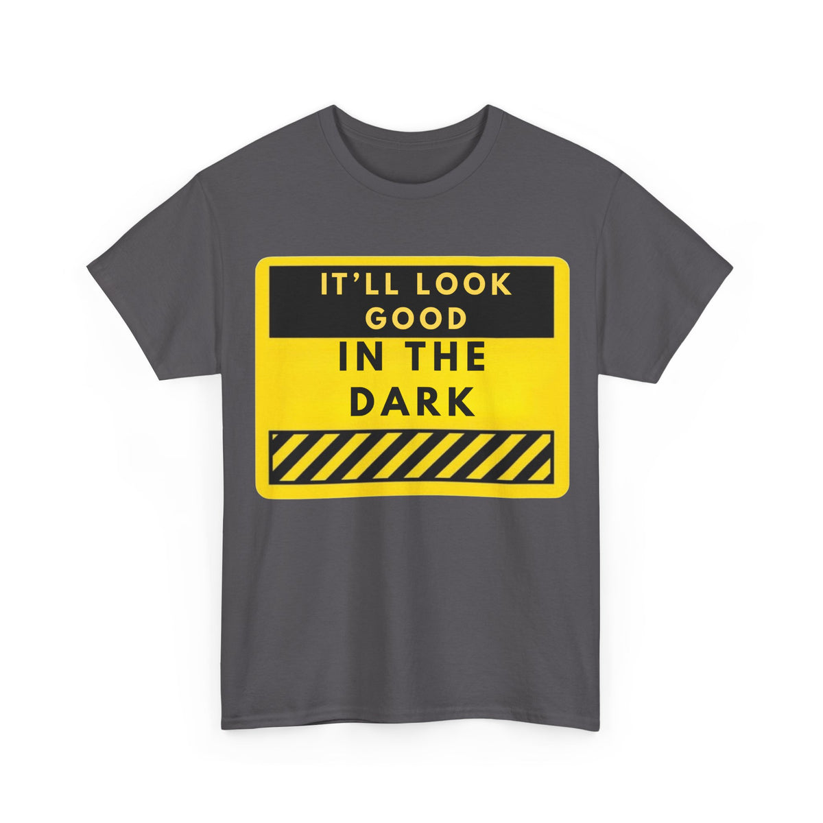 T-Shirt — "It'll Look Good in the Dark" Graphic Tee (Yellow Warning Design)