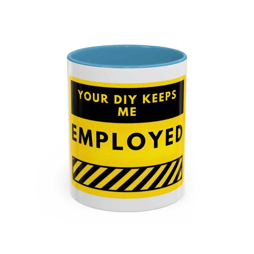 Accent Coffee Mug — "Your DIY Keeps Me Employed" Yellow Tool Humor
