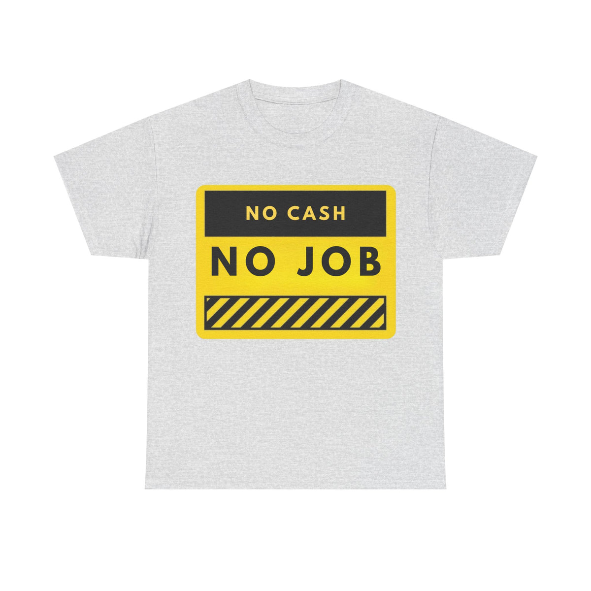 No Cash No Job T-Shirt — Funny Warning Sign Graphic Tee