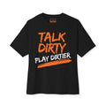 Graphic Tee — "Talk Dirty Play Dirtier" Oversized Boxy T-Shirt