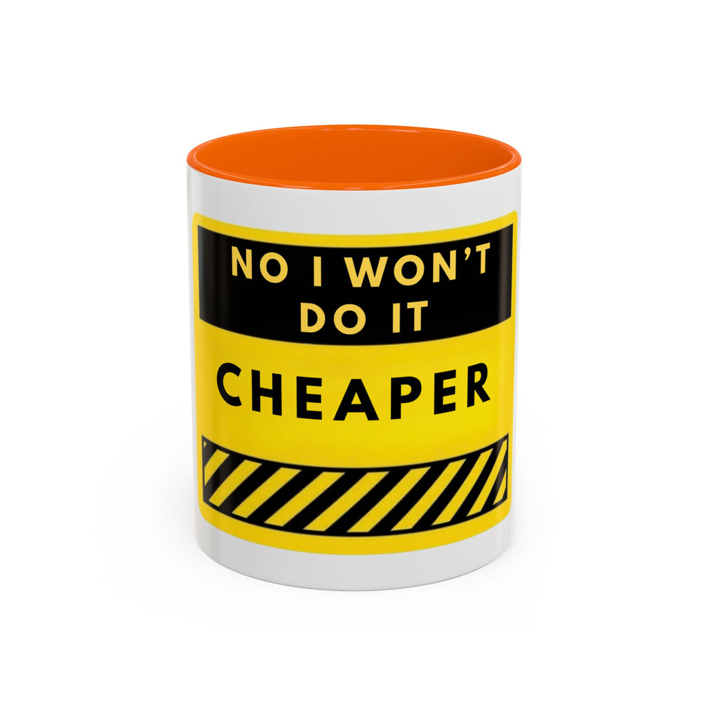 No I Won't Do It Cheaper Coffee Mug