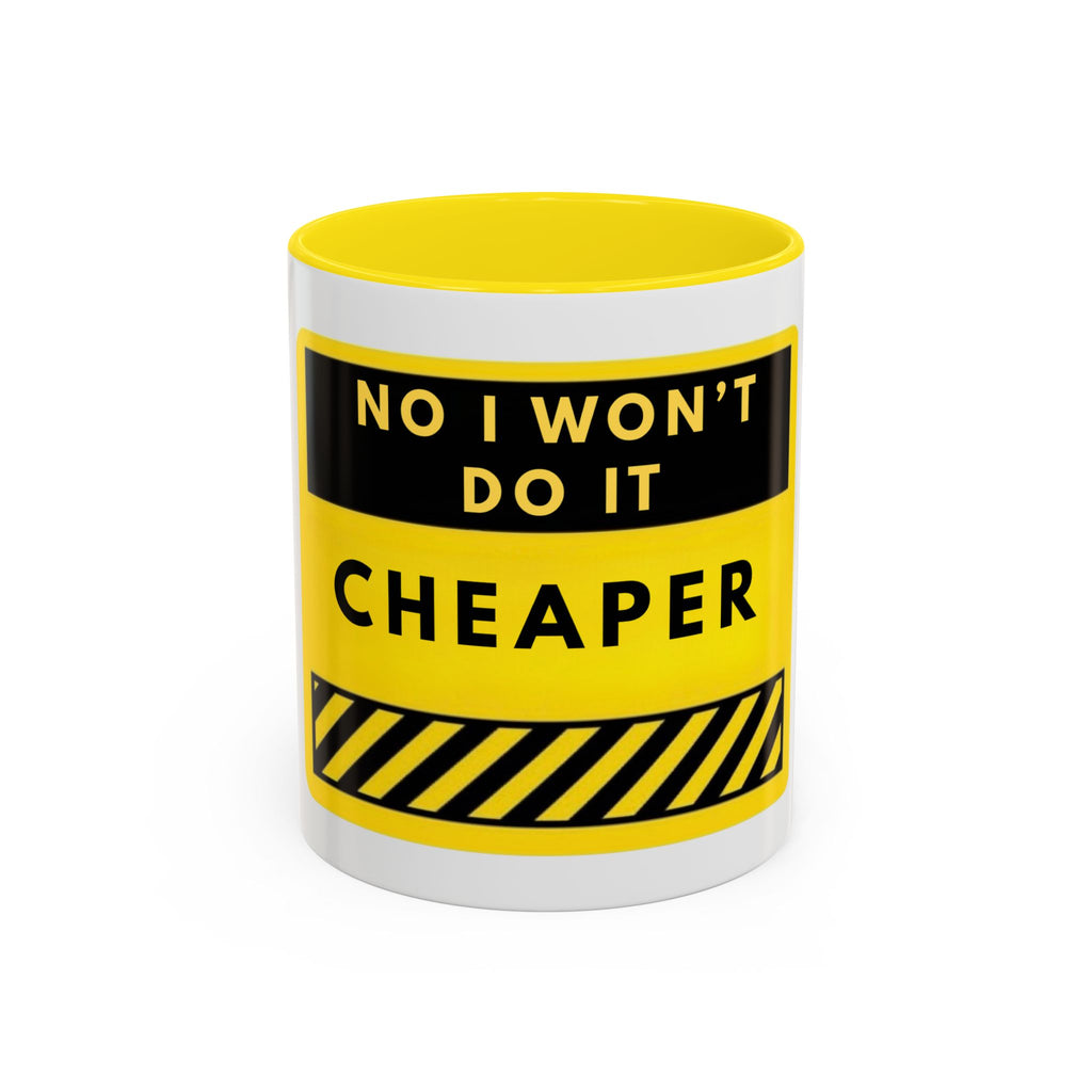 No I Won't Do It Cheaper Coffee Mug
