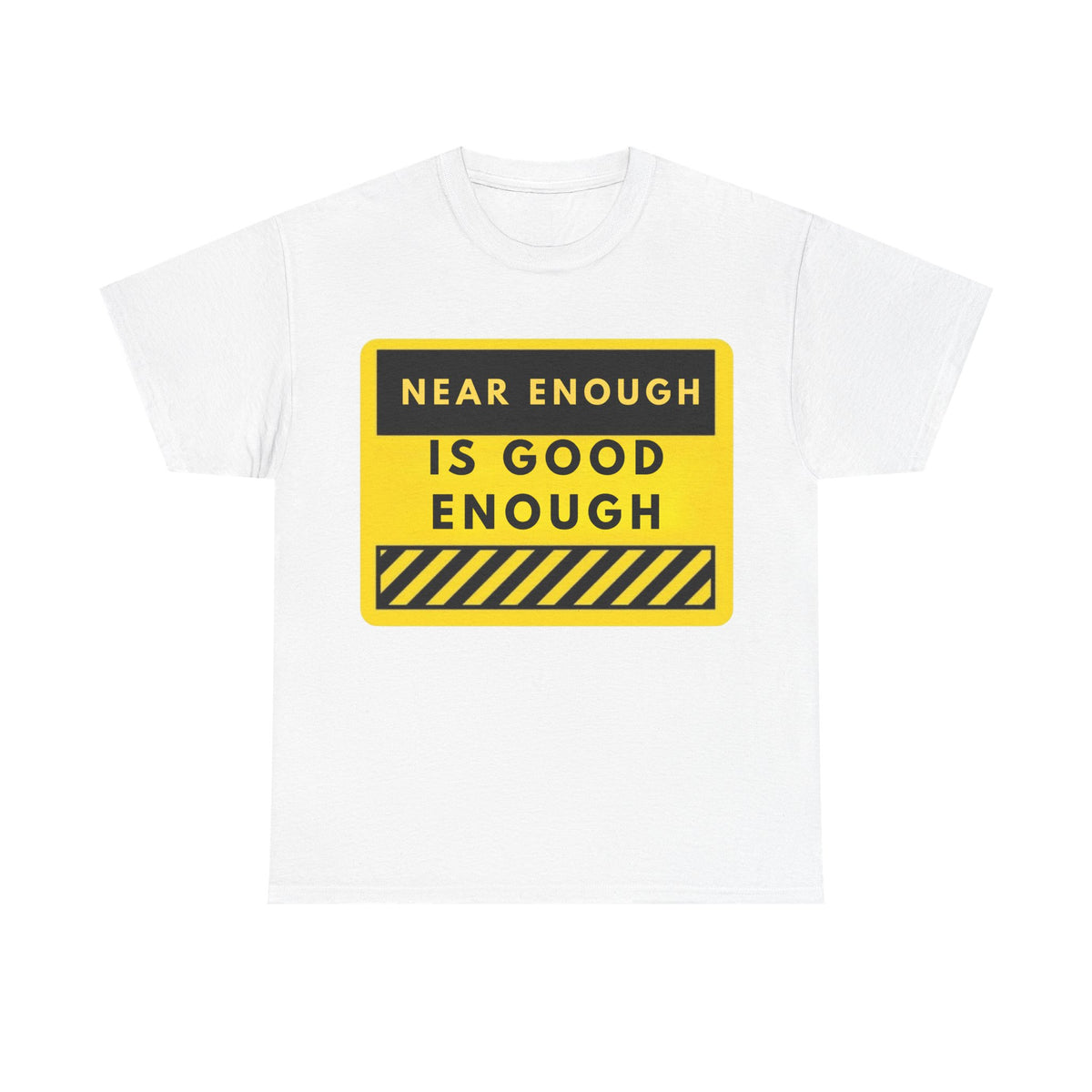 Near Enough Is Good Enough T-Shirt