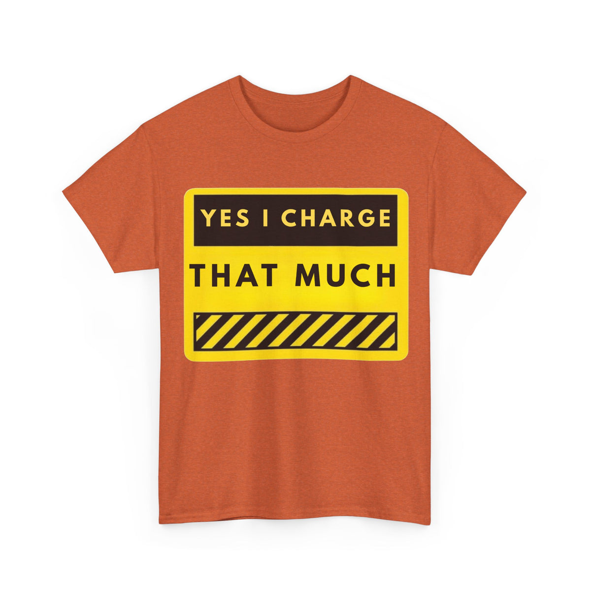 T-Shirt — "Yes I Charge That Much" Graphic Tee (Funny Fee Statement)