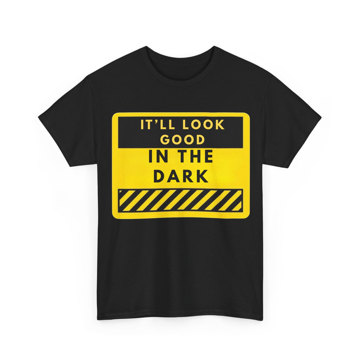 T-Shirt — "It'll Look Good in the Dark" Graphic Tee (Yellow Warning Design)