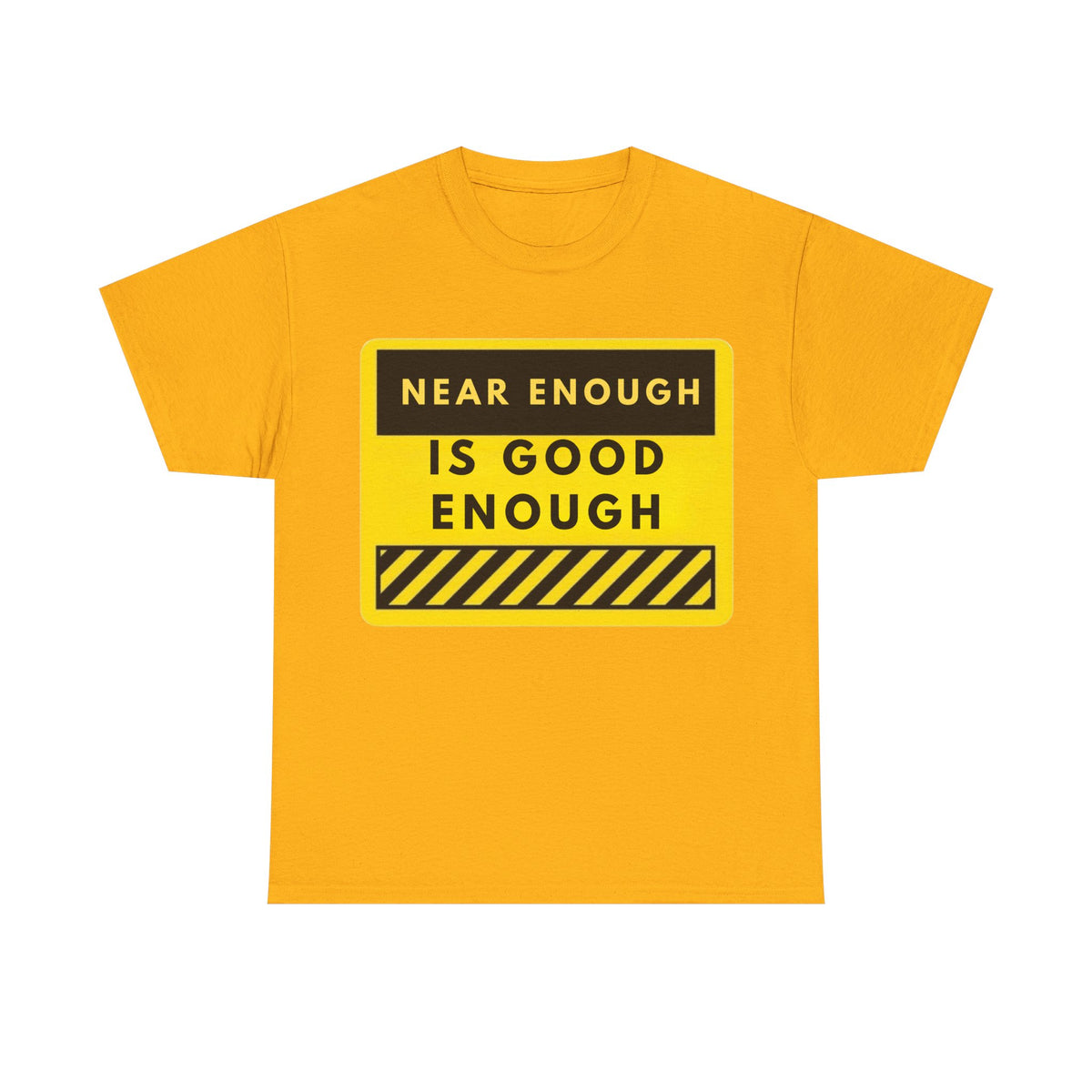 Near Enough Is Good Enough T-Shirt