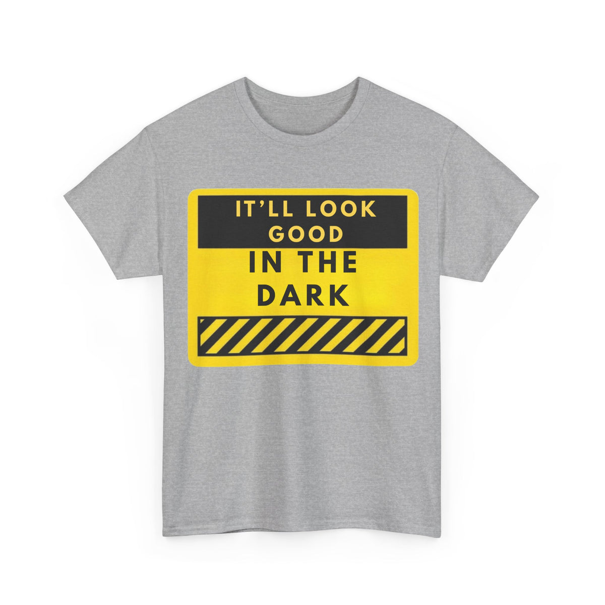 T-Shirt — "It'll Look Good in the Dark" Graphic Tee (Yellow Warning Design)