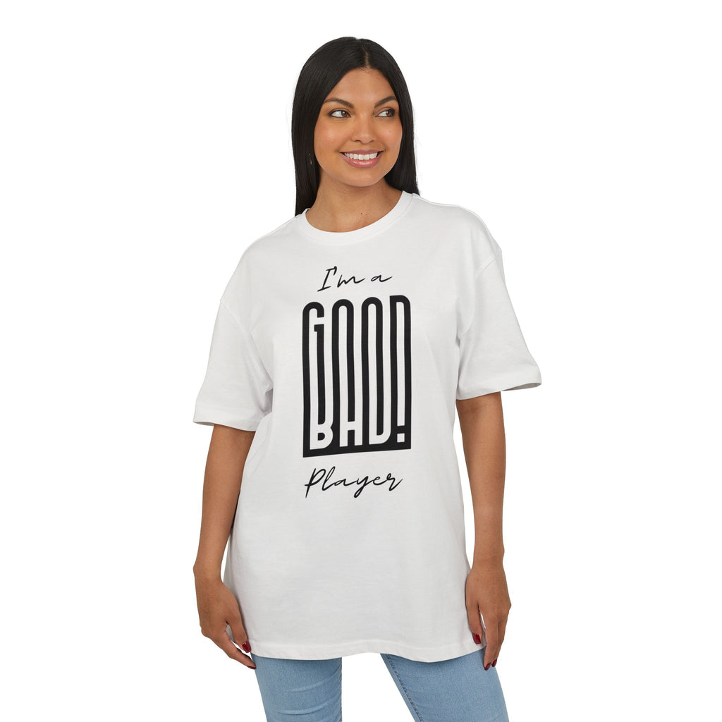 ‘I’m a good/bad player’- Oversized Tshirt