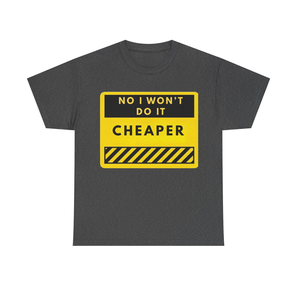 T-Shirt — "No I Won't Do It Cheaper" Graphic Tee (Yellow Warning Sign)
