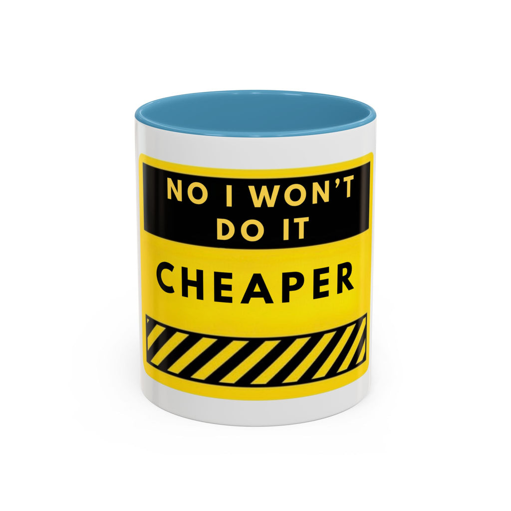 No I Won't Do It Cheaper Coffee Mug