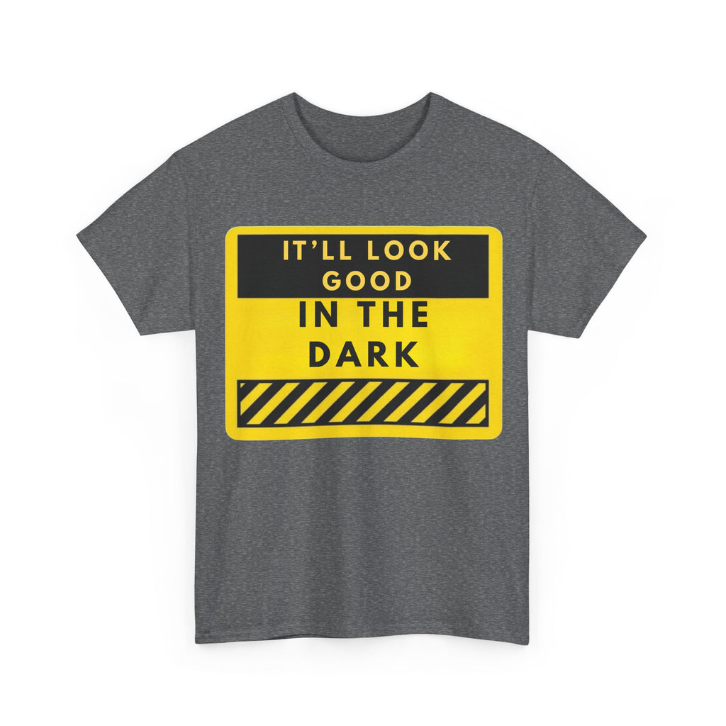 T-Shirt — "It'll Look Good in the Dark" Graphic Tee (Yellow Warning Design)