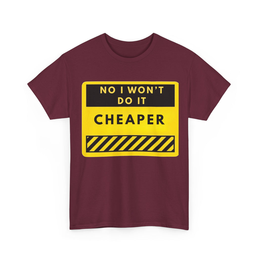 T-Shirt — "No I Won't Do It Cheaper" Graphic Tee (Yellow Warning Sign)