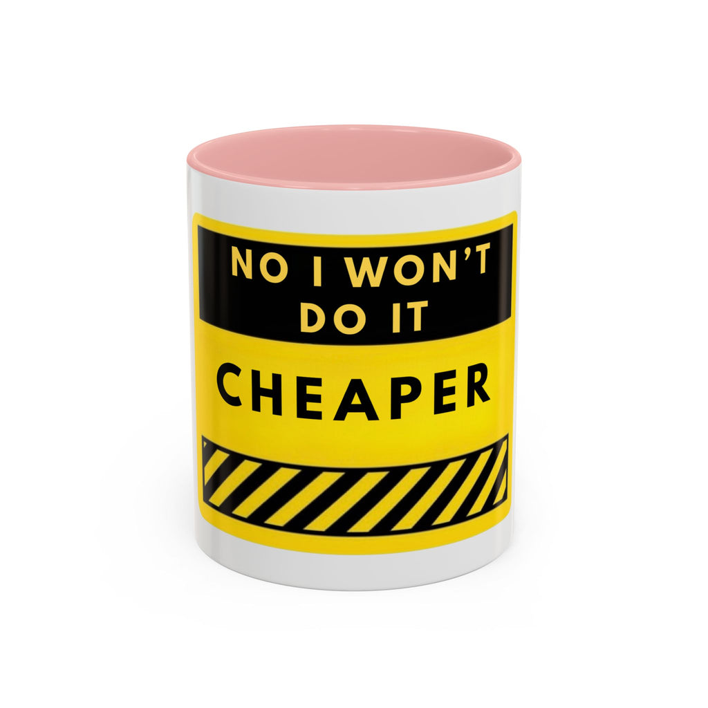 No I Won't Do It Cheaper Coffee Mug