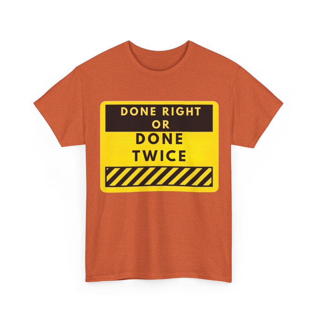 Done Right or Done Twice T-Shirt — Construction Safety Sign Tee