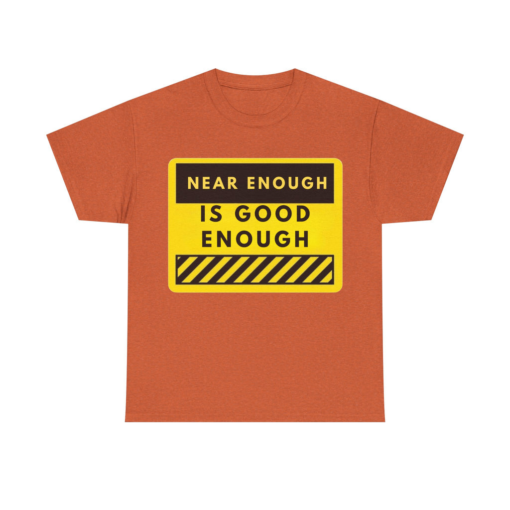 Near Enough Is Good Enough T-Shirt