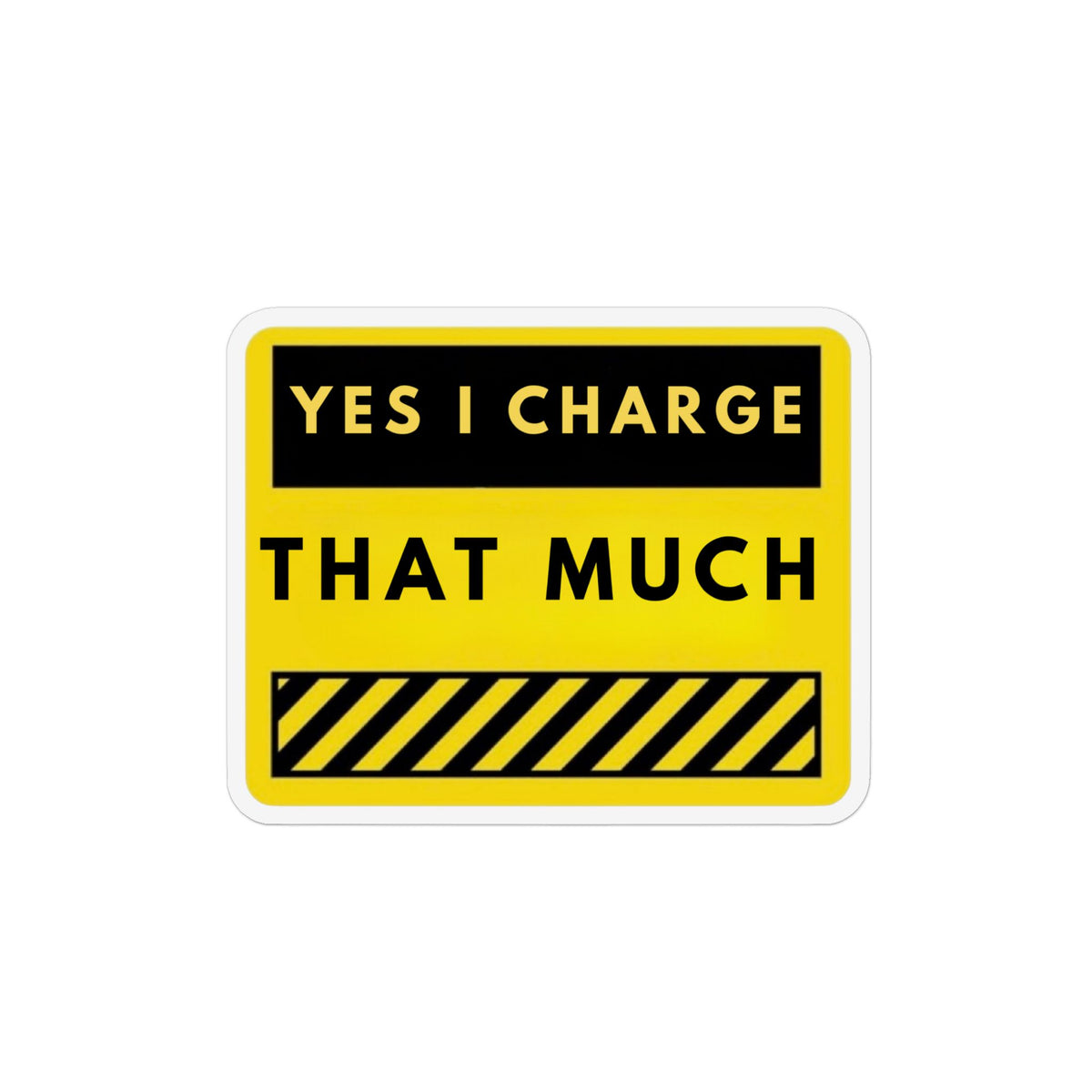 Magnet - "Yes I Charge That Much" Funny Warning Refrigerator Magnet
