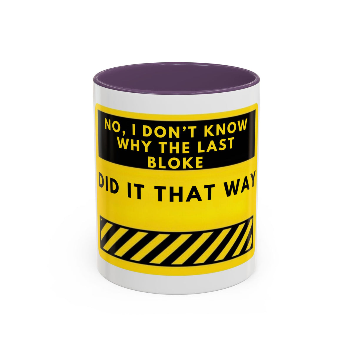 Accent Coffee Mug — Funny 'No, I Don't Know Why The Last Bloke Did It That Way' Yellow Warning Sign