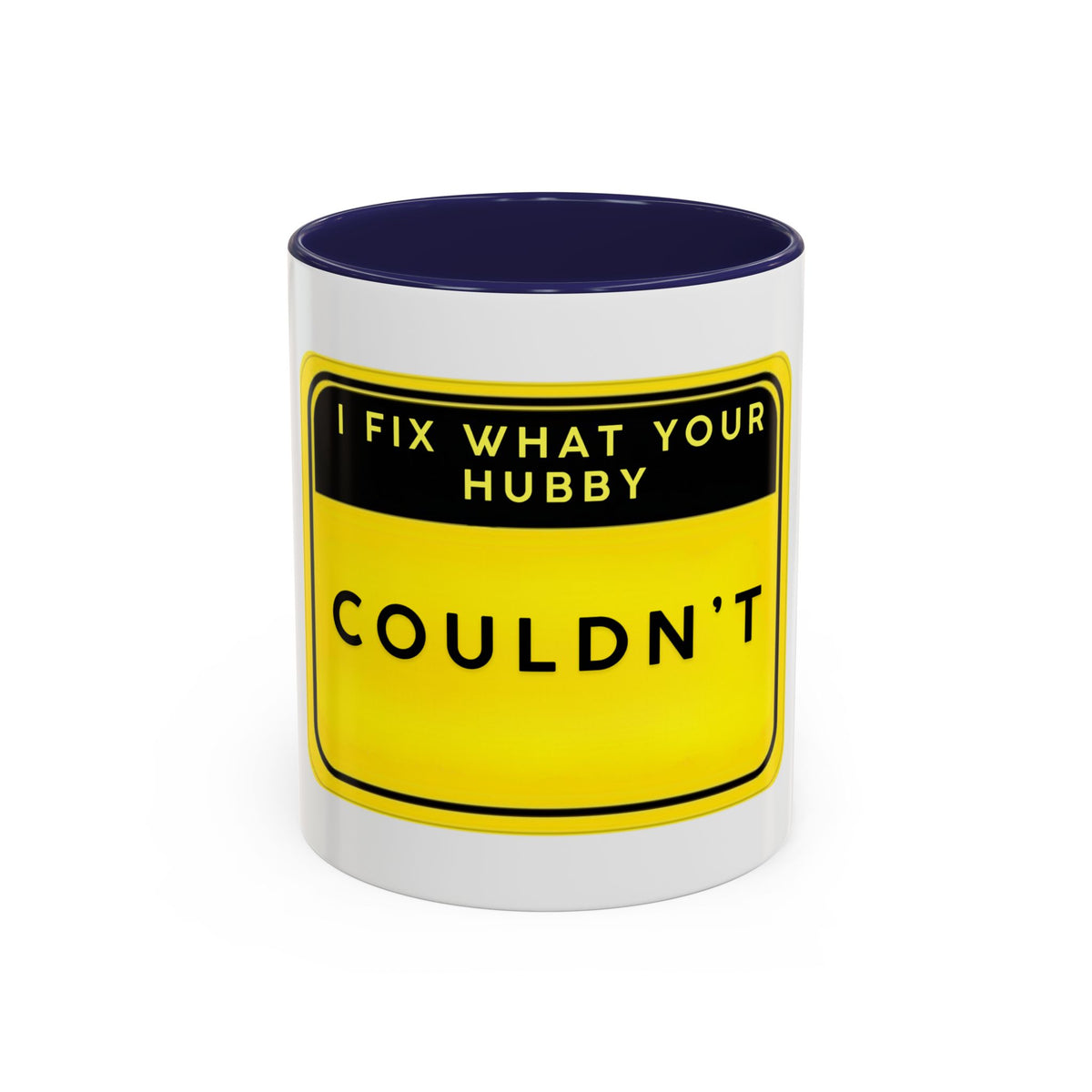 Mug - “I Fix What Your Hubby Couldn't” Funny Coffee Mug (Accent 11/15oz)