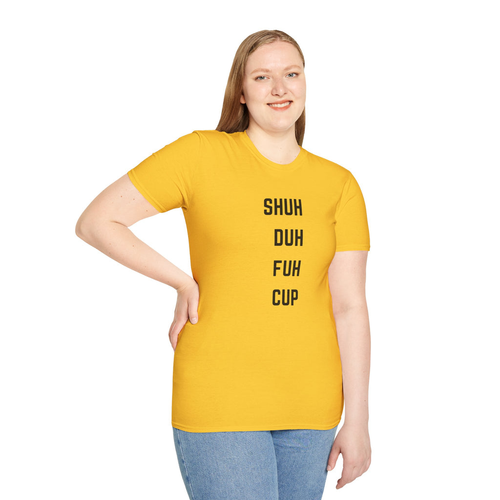 SHUH DUH FUH CUP Vertical Text T-Shirt — Funny Sarcastic Graphic Tee