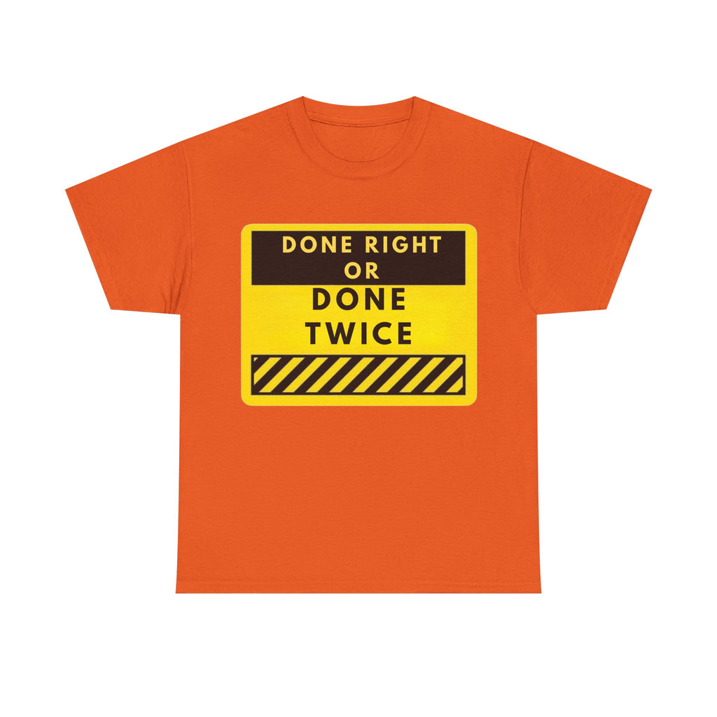 Done Right or Done Twice T-Shirt — Construction Safety Sign Tee
