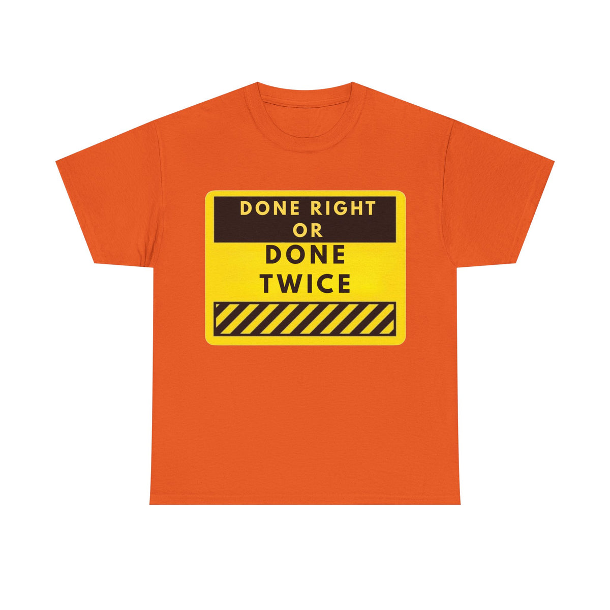 Done Right or Done Twice T-Shirt — Construction Safety Sign Tee