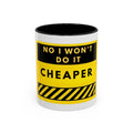 No I Won't Do It Cheaper Coffee Mug
