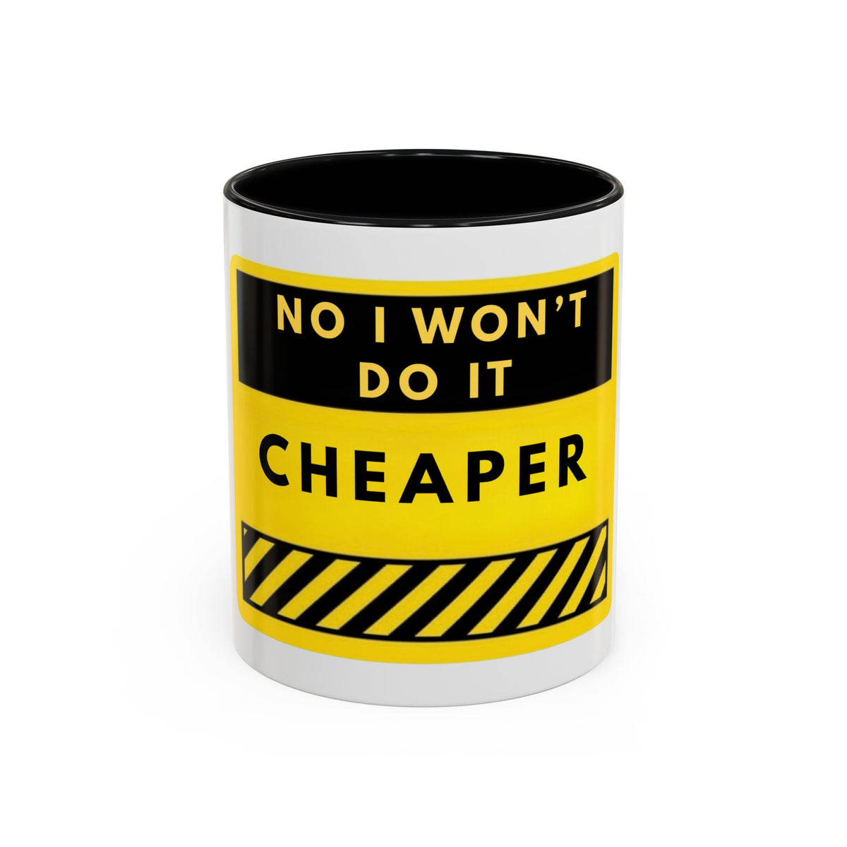 No I Won't Do It Cheaper Coffee Mug